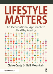 Lifestyle Matters (An Occupational Approach to Healthy Ageing) by Gail Mountain, Claire Craig, 9780863885822