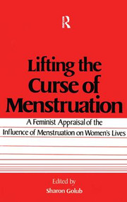 Lifting the Curse of Menstruation (A Feminist Appraisal of the Influence of Menstruation on Women's Lives) by Sharon Golub, 9780918393067