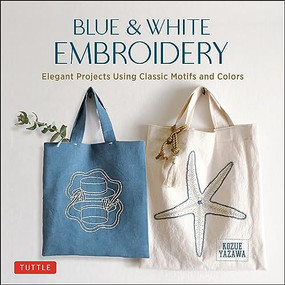 Blue & White Embroidery (Elegant Projects Using Classic Motifs and Colors (7 stitching techniques and 30 projects included)) - 9780804857635 by Kozue Yazawa, 9780804857635