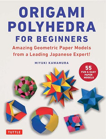 Origami Polyhedra for Beginners (Amazing Geometric Paper Models from a Leading Japanese Expert!) by Miyuki Kawamura, 9784805318102