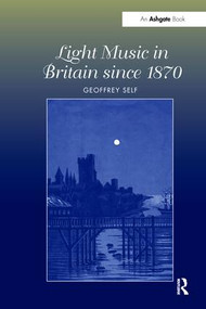 Light Music in Britain since 1870: A Survey - 9781138269064 by Geoffrey Self, 9781138269064