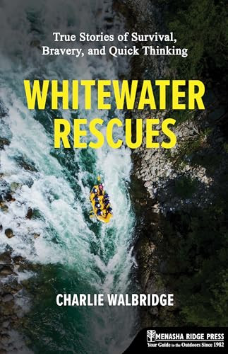 Whitewater Rescues (True Stories of Survival, Bravery, and Quick Thinking) by Charlie Walbridge, 9781634043847