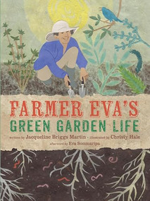 Farmer Eva's Green Garden Life by Jacqueline Briggs Martin, Christy Hale, Eva Sommaripa, 9780998047775