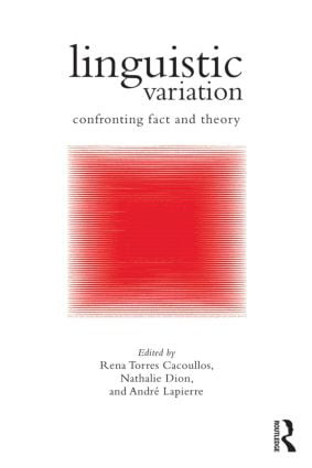 Linguistic Variation (Confronting Fact and Theory) by Rena Torres Cacoullos, Nathalie Dion, André Lapierre, 9781138024557