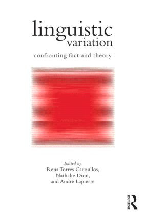 Linguistic Variation (Confronting Fact and Theory) by Rena Torres Cacoullos, Nathalie Dion, André Lapierre, 9781138024557