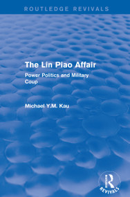The Lin Piao Affair (Routledge Revivals) (Power Politics and Military Coup) by Michael Y.M. Kau, 9781138203921