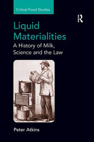 Liquid Materialities (A History of Milk, Science and the Law) - 9781138260436 by Peter Atkins, 9781138260436