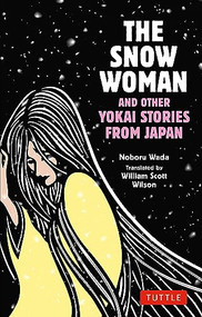 The Snow Woman and Other Yokai Stories from Japan by Noboru Wada, William Scott Wilson, 9784805317587