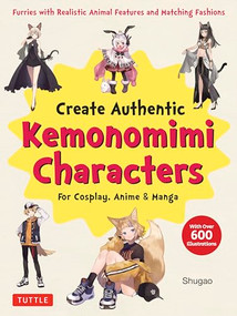 Create Kemonomimi Characters for Cosplay, Anime & Manga (Furries with Realistic Animal Features and Matching Fashions (With Over 600 Illustrations)) by Shugao, 9784805317693