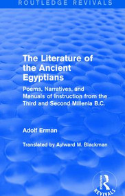 The Literature of the Ancient Egyptians (Poems, Narratives, and Manuals of Instruction from the Third and Second Millenia B.C.) - 9781138192768 by Adolf Erman, Aylward M. Blackman, 9781138192768