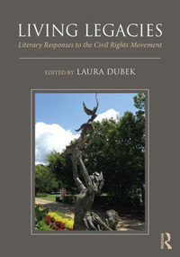 Living Legacies (Literary Responses to the Civil Rights Movement) - 9781138094000 by Laura Dubek, 9781138094000
