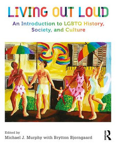 Living Out Loud (An Introduction to LGBTQ History, Society, and Culture) - 9781138191921 by Michael Murphy, Brytton Bjorngaard, 9781138191921