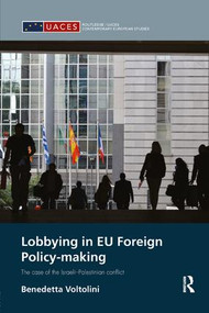 Lobbying in EU Foreign Policy-making (The case of the Israeli-Palestinian conflict) - 9781138039018 by Benedetta Voltolini, 9781138039018