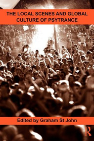 The Local Scenes and Global Culture of Psytrance - 9780415898164 by Graham St John, 9780415898164