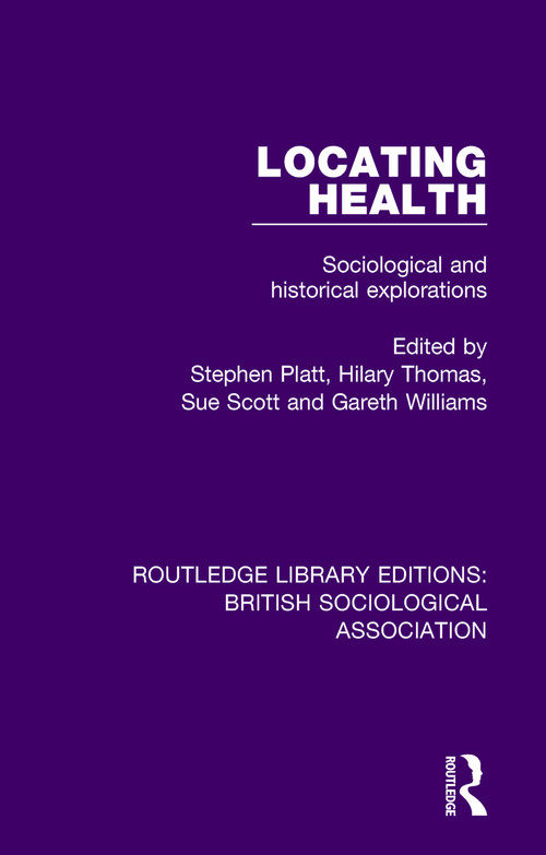 Locating Health (Sociological and Historical Explorations) - 9780815348634 by Stephen Platt, Hilary Thomas, Sue Scott, Gareth Williams, 9780815348634