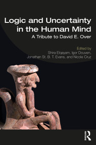 Logic and Uncertainty in the Human Mind (A Tribute to David E. Over) - 9781138084254 by Shira Elqayam, Igor Douven, Jonathan St B. T. Evans, Nicole Cruz, 9781138084254