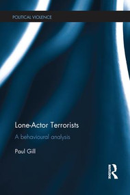 Lone-Actor Terrorists (A behavioural analysis) - 9781138221796 by Paul Gill, 9781138221796