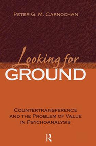 Looking for Ground (Countertransference and the Problem of Value in Psychoanalysis) - 9781138005570 by Peter G. M. Carnochan, 9781138005570