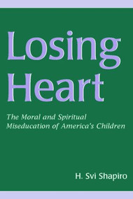 Losing Heart (The Moral and Spiritual Miseducation of America's Children) - 9780805857221 by H. Svi Shapiro, 9780805857221