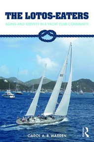 The Lotos-Eaters (Aging and Identity in a Yacht Club Community) - 9781138193680 by Carol Warren, 9781138193680