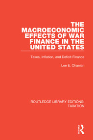 The Macroeconomic Effects of War Finance in the United States (Taxes, Inflation, and Deficit Finance) - 9780815363620 by Lee E. Ohanian, 9780815363620