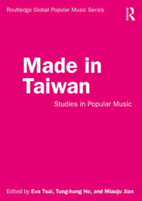 Made in Taiwan (Studies in Popular Music) - 9780815360179 by Eva Tsai, Tung-Hung Ho, Miaoju Jian, 9780815360179