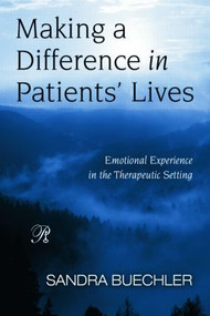Making a Difference in Patients' Lives (Emotional Experience in the Therapeutic Setting) - 9780881634945 by Sandra Buechler, 9780881634945