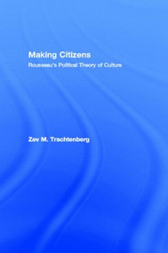 Making Citizens (Rousseau's Political Theory of Culture) - 9781138009219 by Zev M. Trachtenberg, 9781138009219