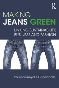 Making Jeans Green (Linking Sustainability, Business and Fashion) - 9780815391876 by Paulina Szmydke-Cacciapalle, 9780815391876