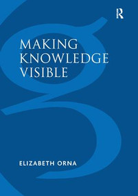Making Knowledge Visible (Communicating Knowledge Through Information Products) - 9781138252486 by Elizabeth Orna, 9781138252486
