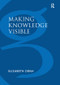 Making Knowledge Visible (Communicating Knowledge Through Information Products) - 9781138252486 by Elizabeth Orna, 9781138252486