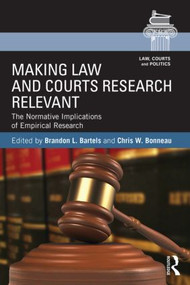 Making Law and Courts Research Relevant (The Normative Implications of Empirical Research) - 9781138021921 by Brandon L. Bartels, Chris W. Bonneau, 9781138021921