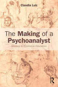 The Making of a Psychoanalyst (Studies in Emotional Education) - 9781138220812 by Claudia Luiz, 9781138220812
