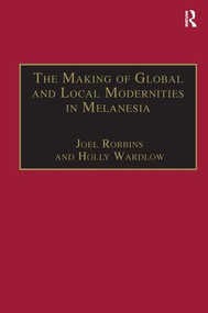 The Making of Global and Local Modernities in Melanesia (Humiliation, Transformation and the Nature of Cultural Change) - 9780815347453 by Holly Wardlow, Joel Robbins, 9780815347453
