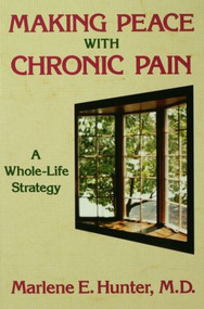 Making Peace With Chronic Pain (A Whole-Life Strategy) by Marlene E. Hunter, 9780876308219