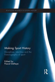 Making Sport History (Disciplines, identities and the historiography of sport) - 9781138192898 by Pascal Delheye, 9781138192898