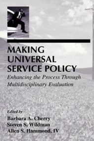Making Universal Service Policy (Enhancing the Process Through Multidisciplinary Evaluation) - 9780805824575 by Barbara A. Cherry, Steven S. Wildman, Allen S. Hammond, IV, Allen S. Hammond, 9780805824575