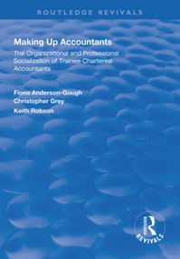 Making Up Accountants (The Organizational and Professional Socialization of Trainee Chartered Accountants) - 9781138327511 by Fiona Anderson-Gough, Keith Robson, 9781138327511