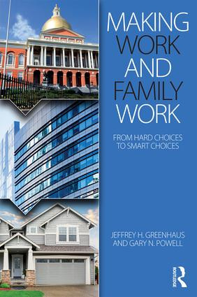 Making Work and Family Work (From hard choices to smart choices) by Jeffrey H. Greenhaus, Gary N. Powell, 9781138017412