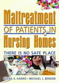 Maltreatment of Patients in Nursing Homes (There Is No Safe Place) by Diana Harris, Harold G Koenig, 9780789023261