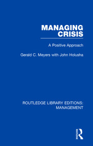 Managing Crisis (A Positive Approach) - 9780815361596 by Gerald C. Meyers, John Holusha, 9780815361596