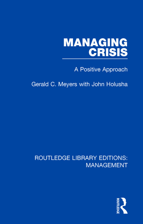 Managing Crisis (A Positive Approach) - 9780815361596 by Gerald C. Meyers, John Holusha, 9780815361596