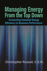 Managing Energy From the Top Down (Connecting Industrial Energy Efficiency to Business Performance) by Christopher Russell, 9781138112667