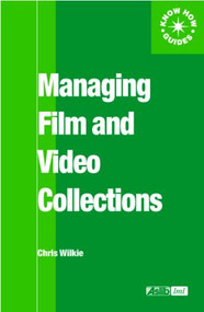 Managing Film and Video Collections by Chris Wilkie, 9780851424200