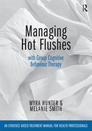 Managing Hot Flushes with Group Cognitive Behaviour Therapy (An evidence-based treatment manual for health professionals) by Myra Hunter, Melanie Smith, 9781138026155