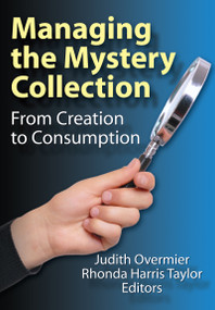 Managing the Mystery Collection (From Creation to Consumption) - 9780789031549 by Judith A. Overmier, Rhonda Harris Taylor, 9780789031549