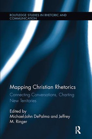 Mapping Christian Rhetorics (Connecting Conversations, Charting New Territories) - 9781138097780 by Michael-John DePalma, Jeffrey M. Ringer, 9781138097780