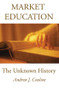 Market Education (The Unknown History) - 9780765804969 by Andrew Coulson, 9780765804969