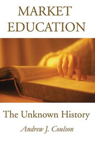 Market Education (The Unknown History) - 9780765804969 by Andrew Coulson, 9780765804969