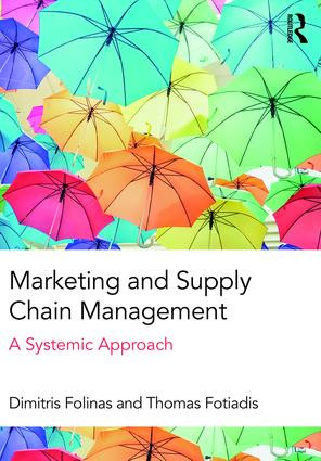 Marketing and Supply Chain Management (A Systemic Approach) by Dimitris Folinas, Thomas Fotiadis, 9781138181656